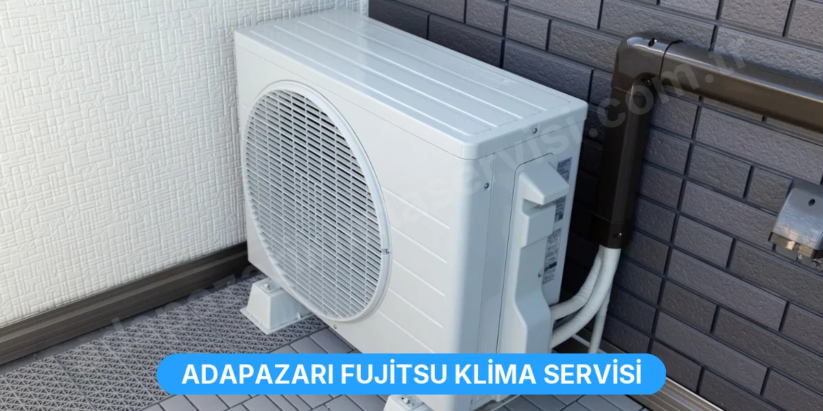 Adapazarı Fujitsu Klima Servisi