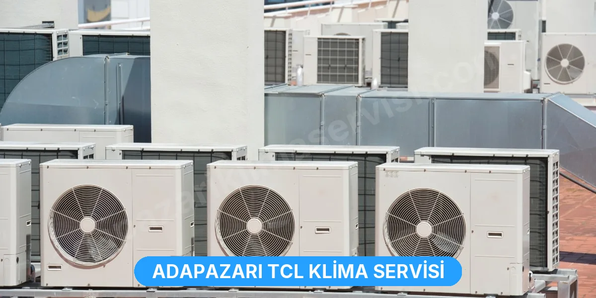 Adapazarı TCL Klima Servisi